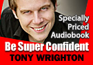 Tony Wrighton Be Super Confident In 30 Minutes (Unabridged)