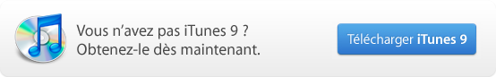 Vous n'avez pas iTunes 9? Obtenez-le dès maintenant. Télécharger iTunes 9