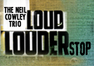 Neil Cowley Trio Loud..Louder...Stop!