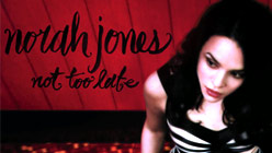 Norah Jones Not Too Late