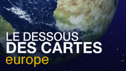 Le dessous des cartes Le dessous des cartes - Europe