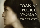 Joan As Police Woman To Survive