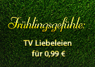Fr&uuml;hlingsgef&uuml;hle, TV Liebeleien f&uuml;r 0,99 &euro;