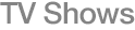 TV Shows
