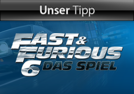 Unser Tipp: Fast & Furious 6: Das Spiel