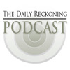 The Daily Reckoning Podcast