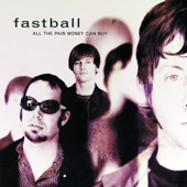 All the Pain Money Can Buy, Fastball