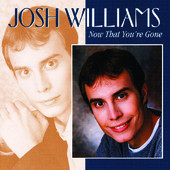 Now That You're Gone, Josh Williams