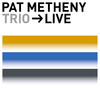Trio - Live, Pat Metheny Trio