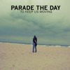 To Keep Us Moving, Parade The Day