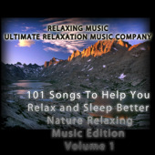 101 Songs to Help You Relax and Sleep Better (Nature Music Edition, Vol. 1), Ultimate Relaxation Music Company