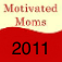 MotivatedMoms 2011 - a pre-planned checklist of chores that will allow you to have a clean, organized home and still have time for yourself. No need for huge cleaning days - just do the chores, check them off and you are done for the day! Get motivated!