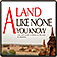 A Land Like None You Know