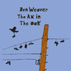 The Ax In the Oak, Ben Weaver