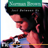 Just Between Us, Norman Brown