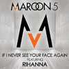 If I Never See Your Face Again (feat. Rihanna) - Single, Maroon 5