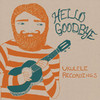 Ukulele Recordings - EP, Hellogoodbye