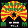 In Dub, Vol. 1, Twilight Circus Dub Sound System