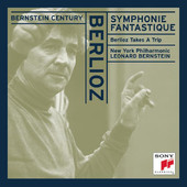 Bernstein Century - Berlioz: Symphonie Fantastique, Op. 14, Berlioz Takes a Trip, Leonard Bernstein