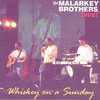 Whiskey On a Sunday, Malarkey Brothers