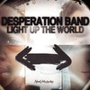Light Up the World, Desperation Band