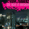 One Night In Bangkok, Vinylshakerz