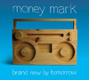 Brand New By Tomorrow, Money Mark