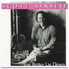 You Better Lie Down, Scott Ainslie