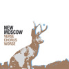 Verse Chorus Worse, New Moscow
