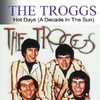 Hot Days (A Decade In the Sun) [Re-Recorded Versions], The Troggs