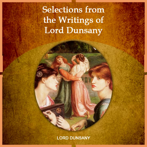 Selections From The Writings Of Lord Dunsany by Lord Dunsany