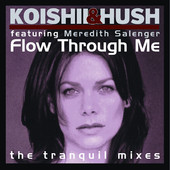 Flow Through Me - The Tranquil Mixes (Featuring Meredith Salenger) - EP, Koishii & Hush