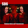 Between Noise & Transmission, SD6