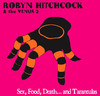 Sex, Food, Death, and Tarantulas, Robyn Hitchcock