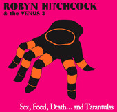 Sex, Food, Death, and Tarantulas, Robyn Hitchcock