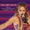 Live At Gibson Amphitheatre - August 15th, 2007 (Live Nation Studios), Hilary Duff