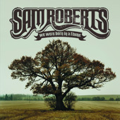 We Were Born In a Flame (Bonus Tracks), Sam Roberts