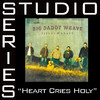 Heart Cries Holy (Studio Series Performance Track) - EP, Big Daddy Weave