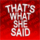 That's What She Said PRO