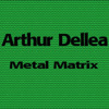 Metal Matrix, Arthur Dellea