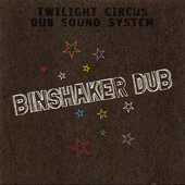 Binshaker Dub, Twilight Circus Dub Sound System