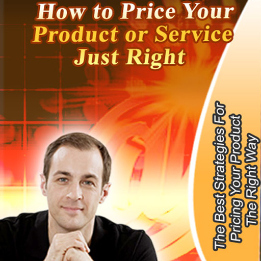 How To Price Your Product Or Service Just Right