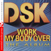 Work My Body Over (The Album), DSK
