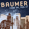 Come On, Feel It, Baumer