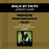 Walk By Faith (Premiere Performance Plus Track), Jeremy Camp