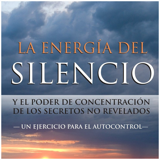 La Energía del Silencio  - y el Poder de Concentración de los Secretos no Revelados