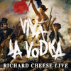 Viva la Vodka - Richard Cheese Live, Richard Cheese