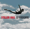 So Verdorbe, Stiller Has