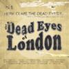 Here Comes the Dead Eyes!!!!, The Dead Eyes of London