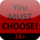 YOU MUST CHOOSE - 18+